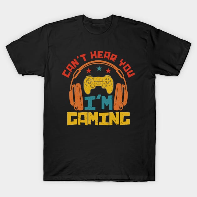 Can't Hear You I'm Gaming - Gamer T-Shirt by busines_night